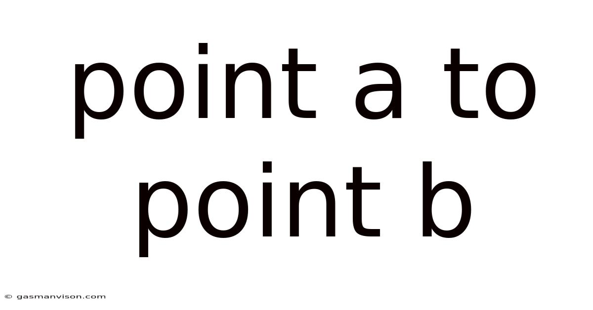 Point A To Point B