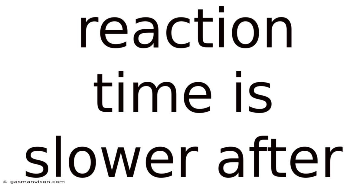 Reaction Time Is Slower After