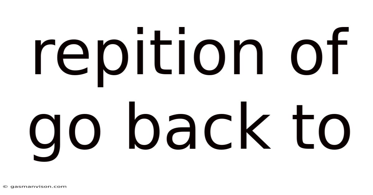 Repition Of Go Back To