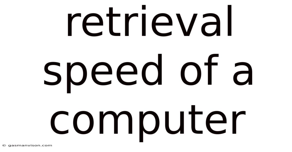 Retrieval Speed Of A Computer