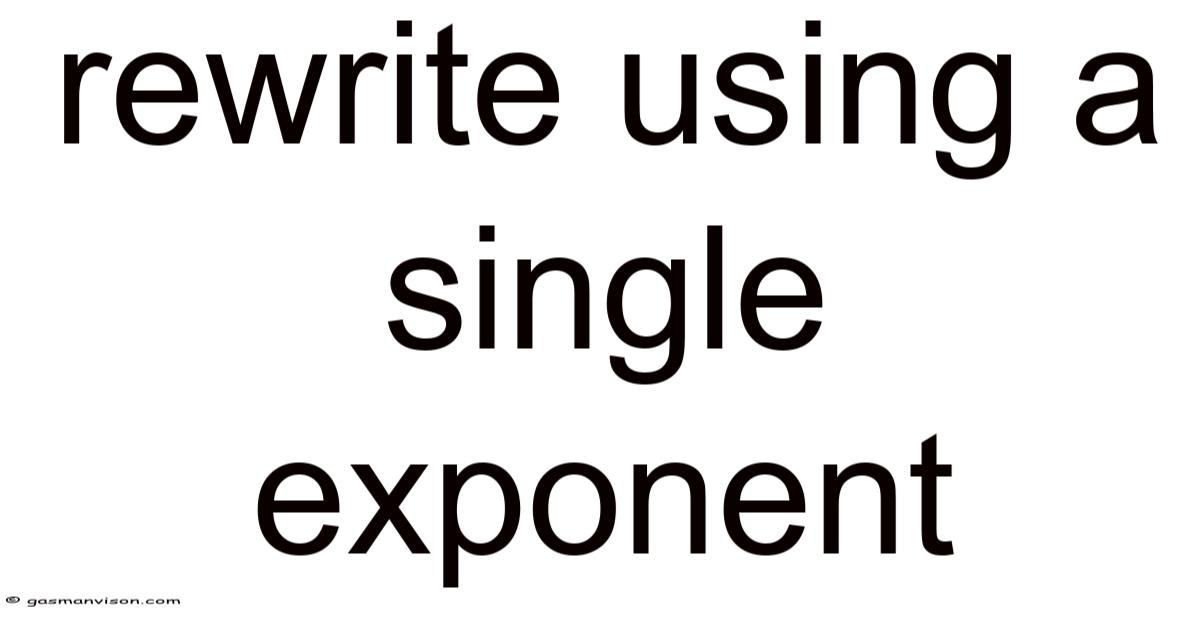 Rewrite Using A Single Exponent