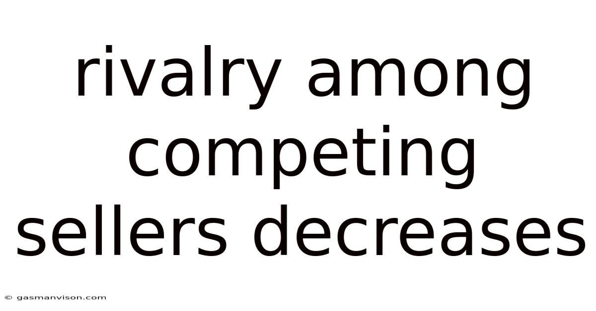 Rivalry Among Competing Sellers Decreases