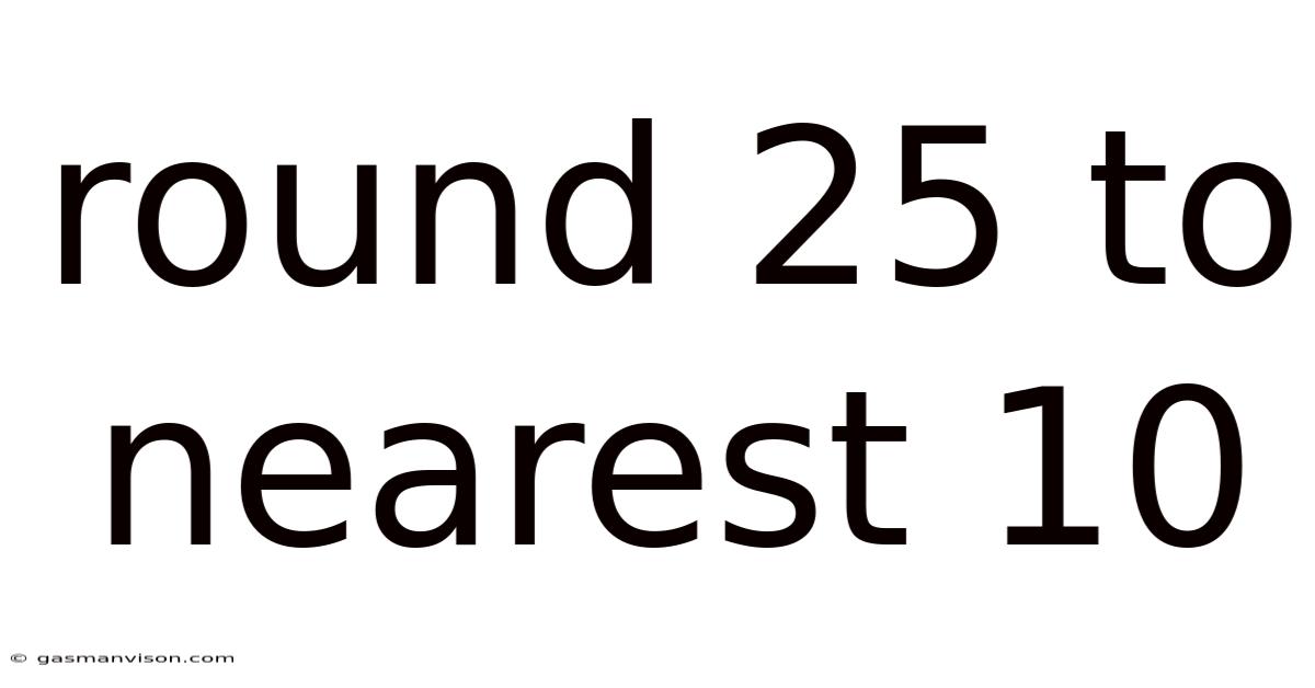 Round 25 To Nearest 10