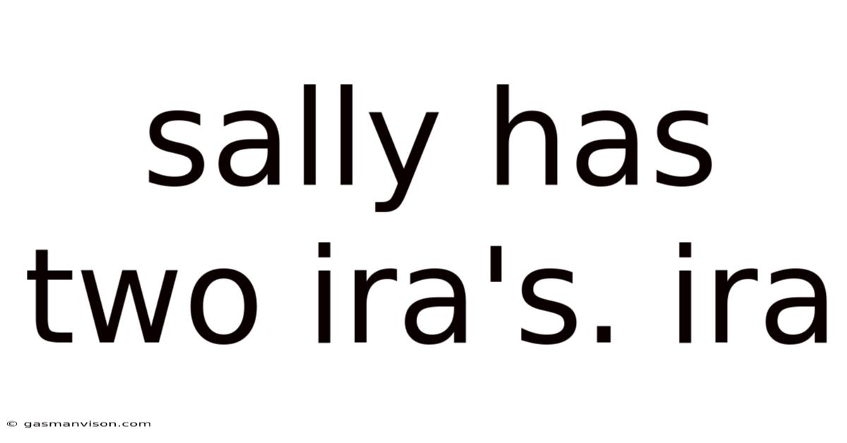 Sally Has Two Ira's. Ira