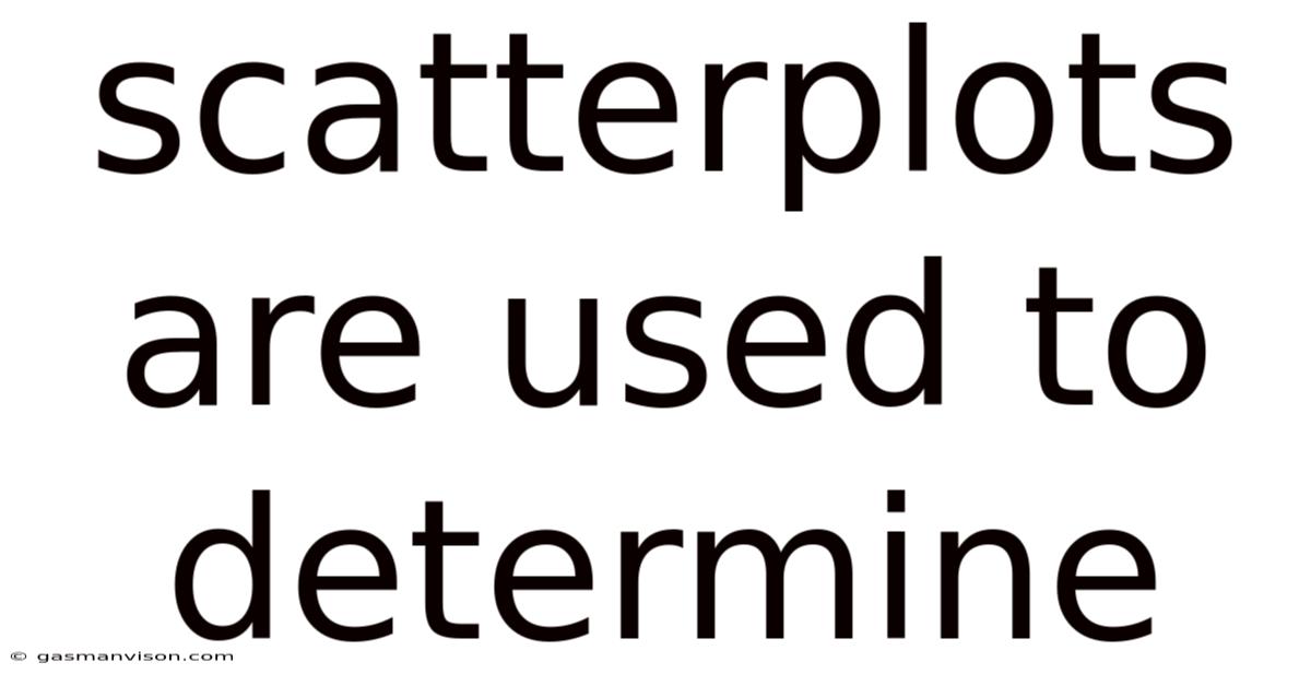 Scatterplots Are Used To Determine