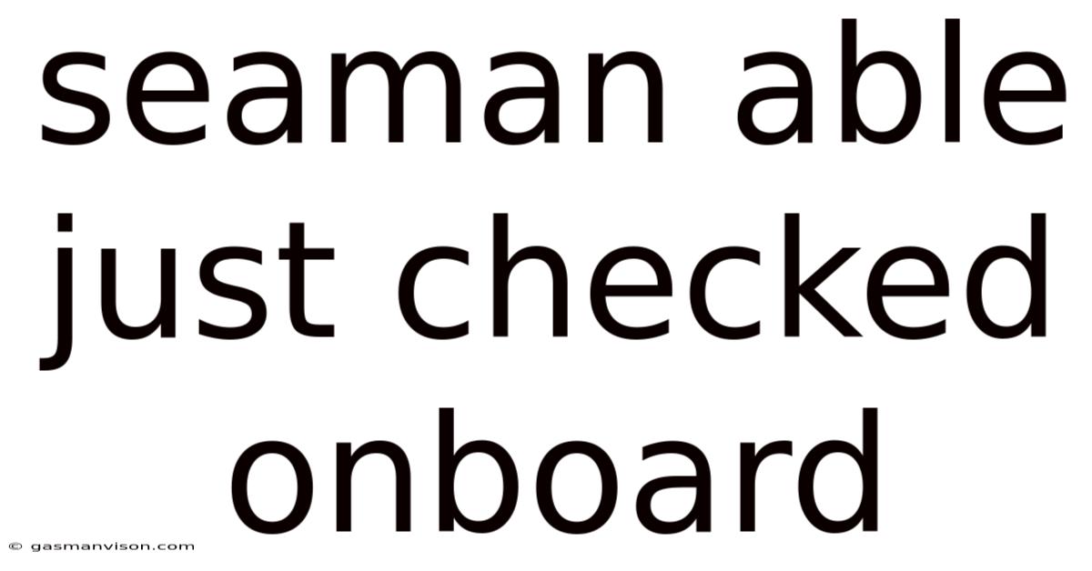 Seaman Able Just Checked Onboard