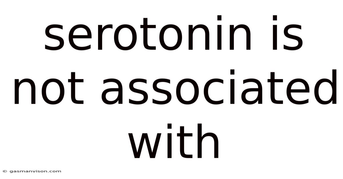 Serotonin Is Not Associated With