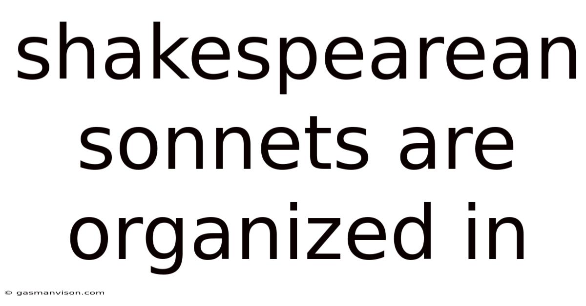 Shakespearean Sonnets Are Organized In
