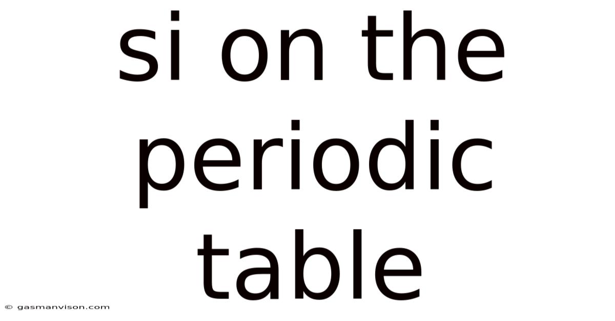 Si On The Periodic Table