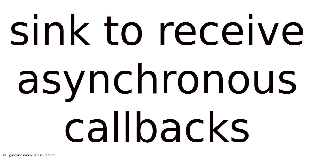 Sink To Receive Asynchronous Callbacks
