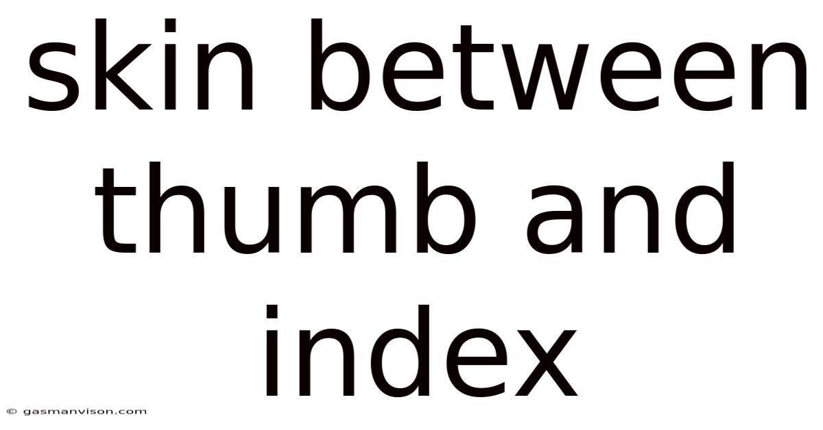 Skin Between Thumb And Index