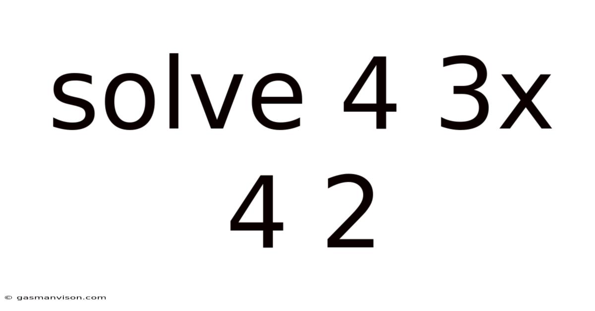 Solve 4 3x 4 2