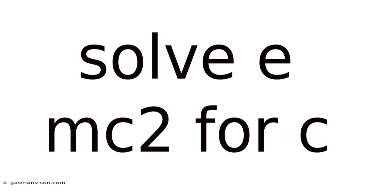 Solve E Mc2 For C