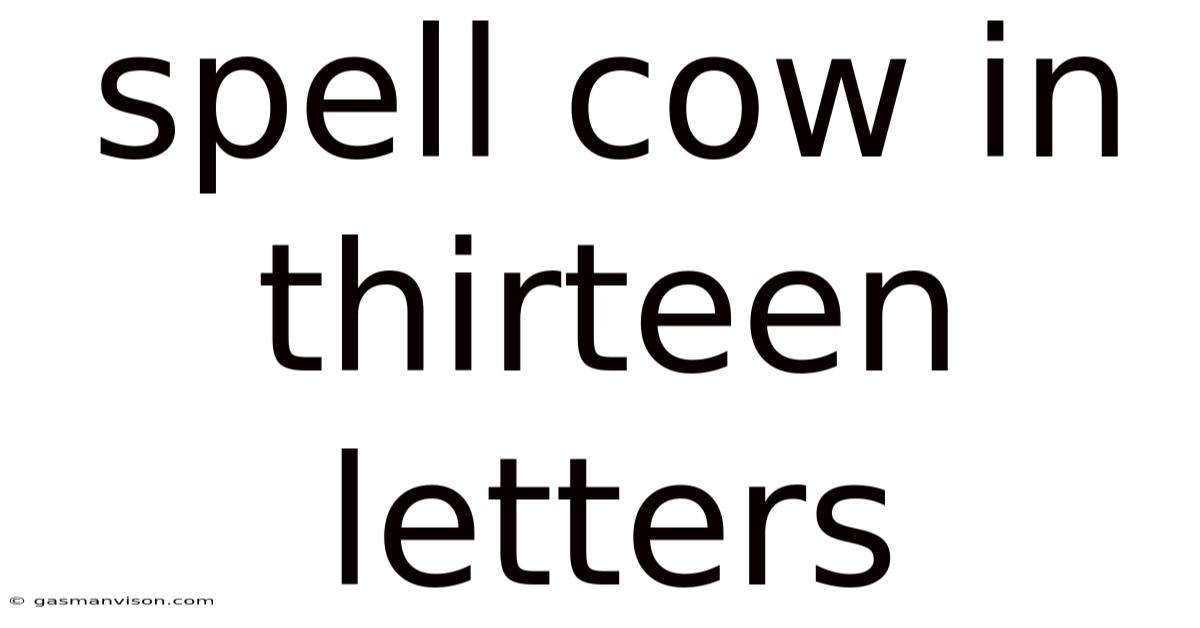 Spell Cow In Thirteen Letters