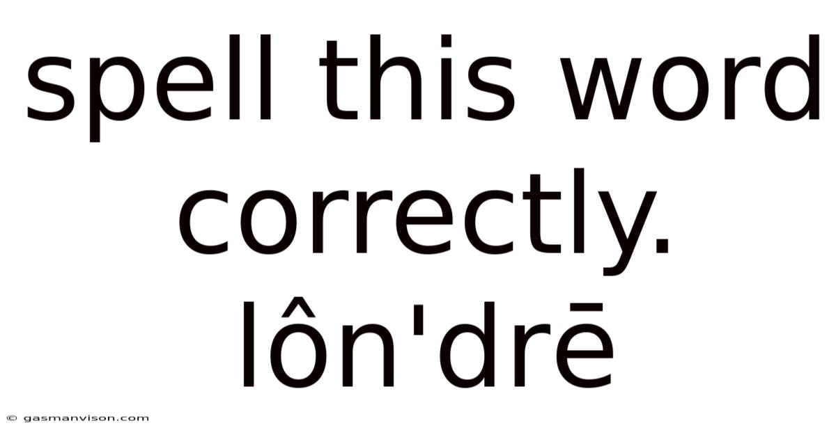 Spell This Word Correctly. Lôn'drē