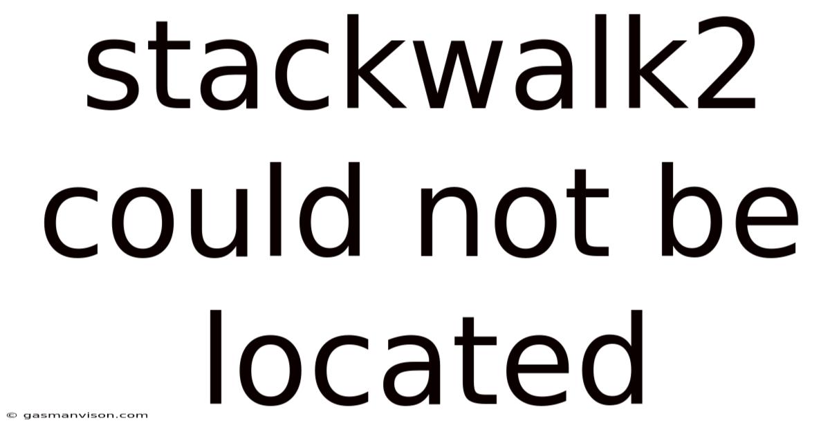 Stackwalk2 Could Not Be Located