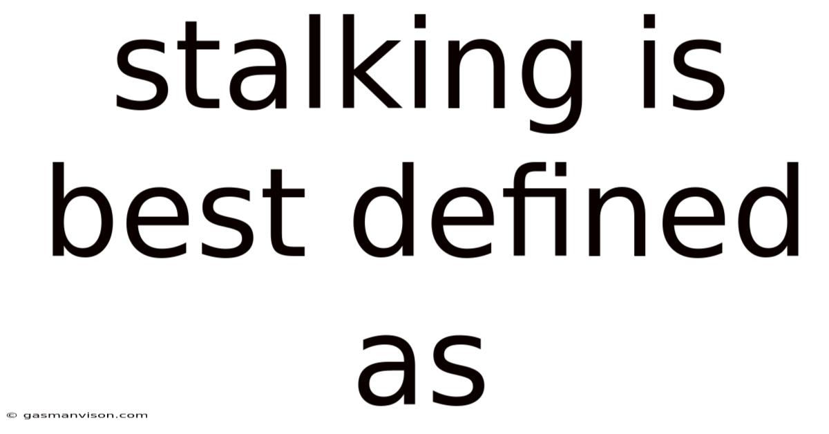 Stalking Is Best Defined As