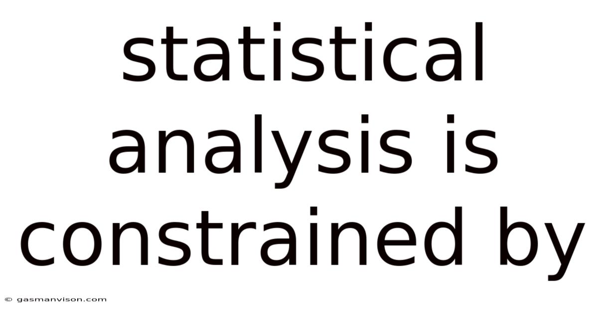 Statistical Analysis Is Constrained By