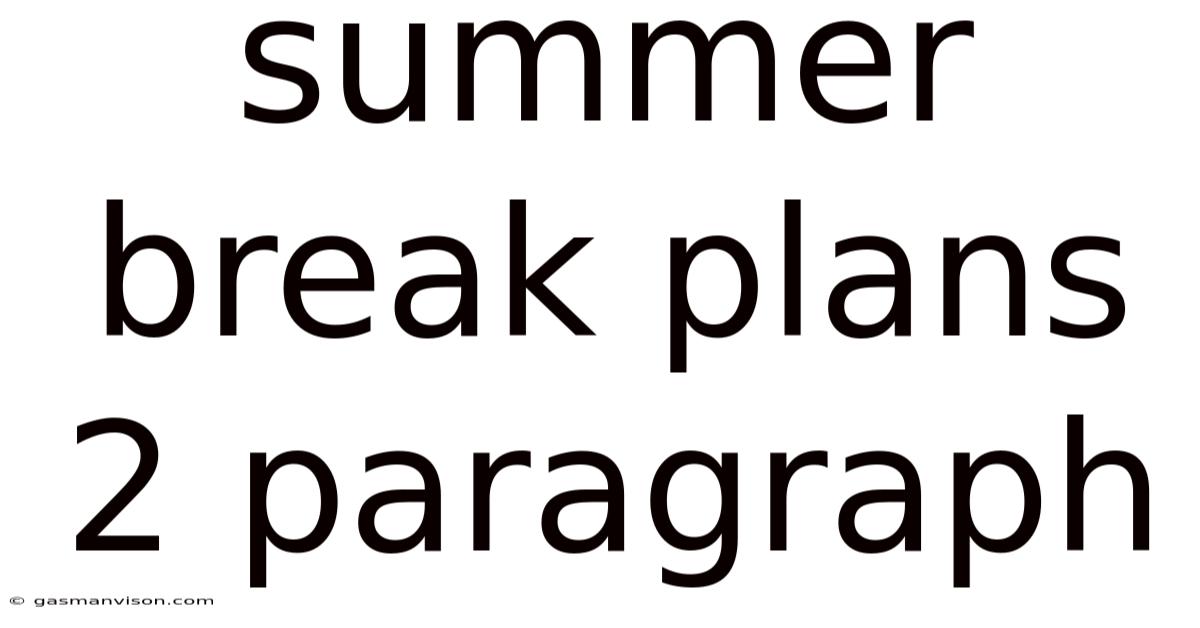 Summer Break Plans 2 Paragraph