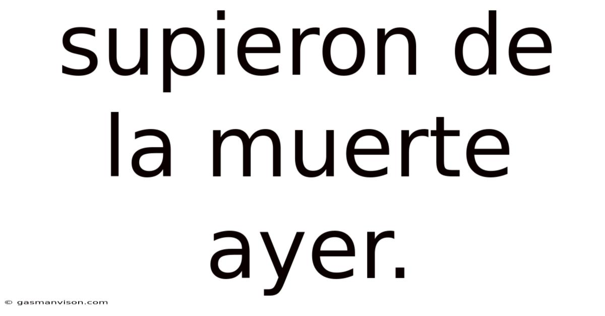 Supieron De La Muerte Ayer.