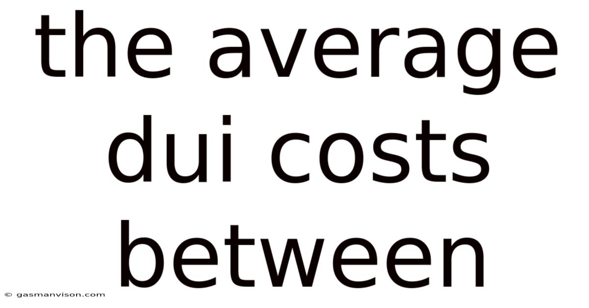 The Average Dui Costs Between
