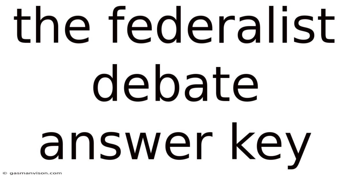 The Federalist Debate Answer Key