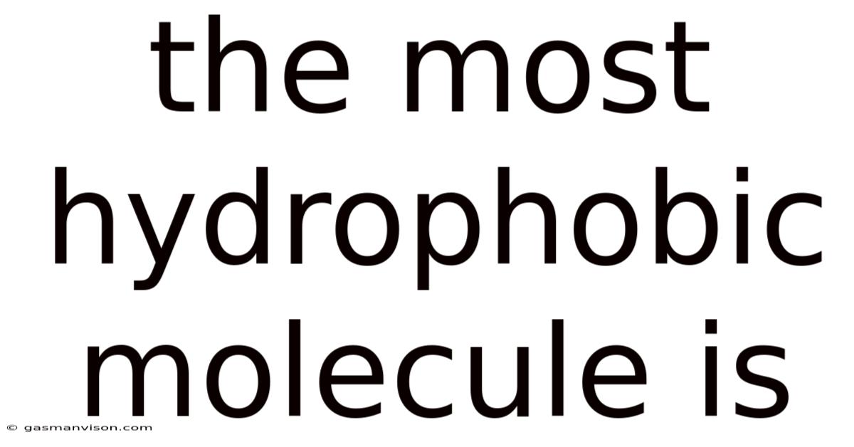 The Most Hydrophobic Molecule Is