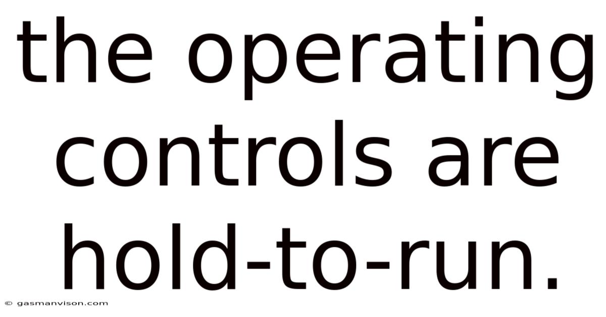 The Operating Controls Are Hold-to-run.
