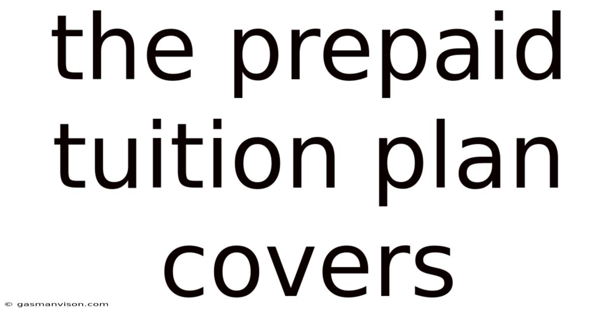 The Prepaid Tuition Plan Covers