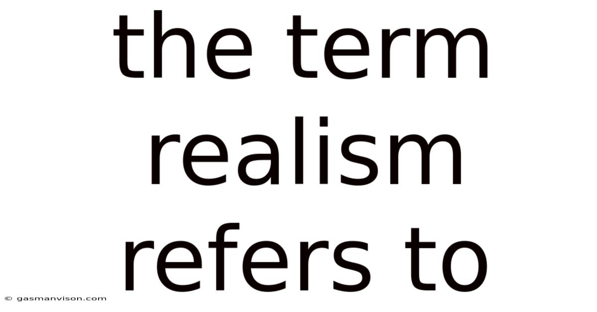 The Term Realism Refers To
