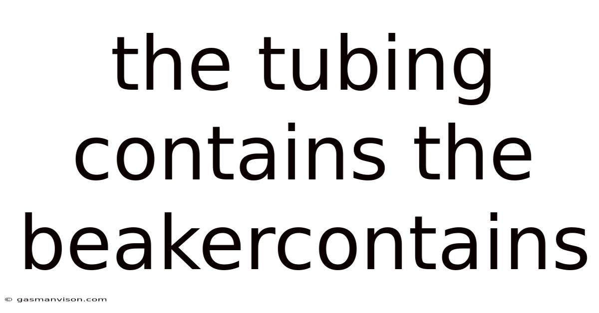 The Tubing Contains The Beakercontains