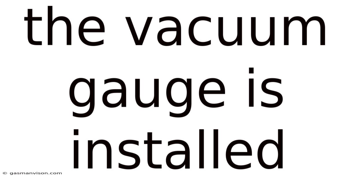 The Vacuum Gauge Is Installed