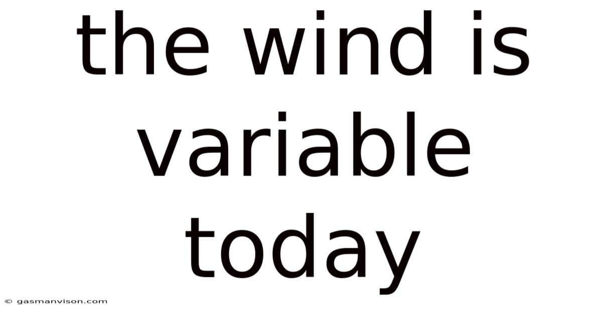 The Wind Is Variable Today