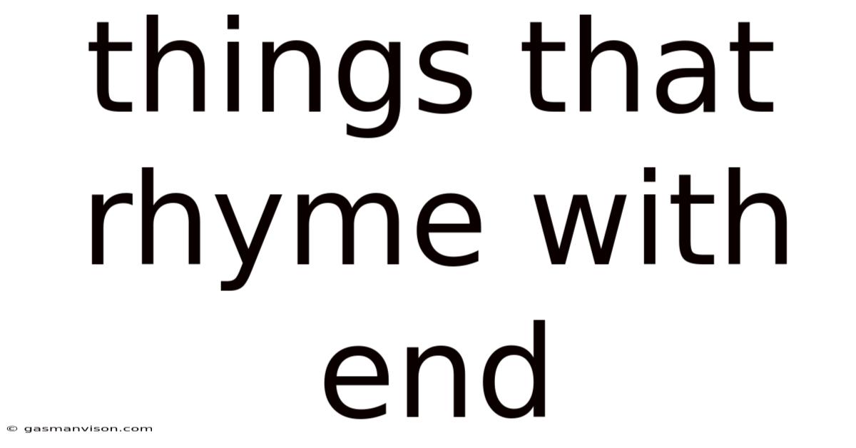 Things That Rhyme With End