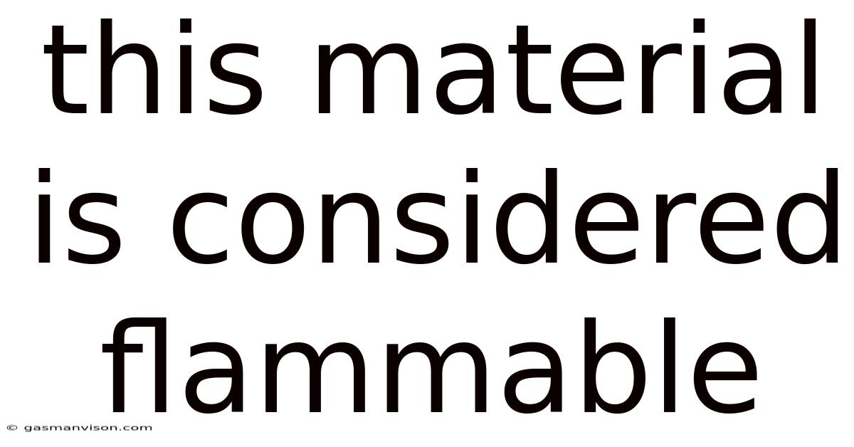 This Material Is Considered Flammable