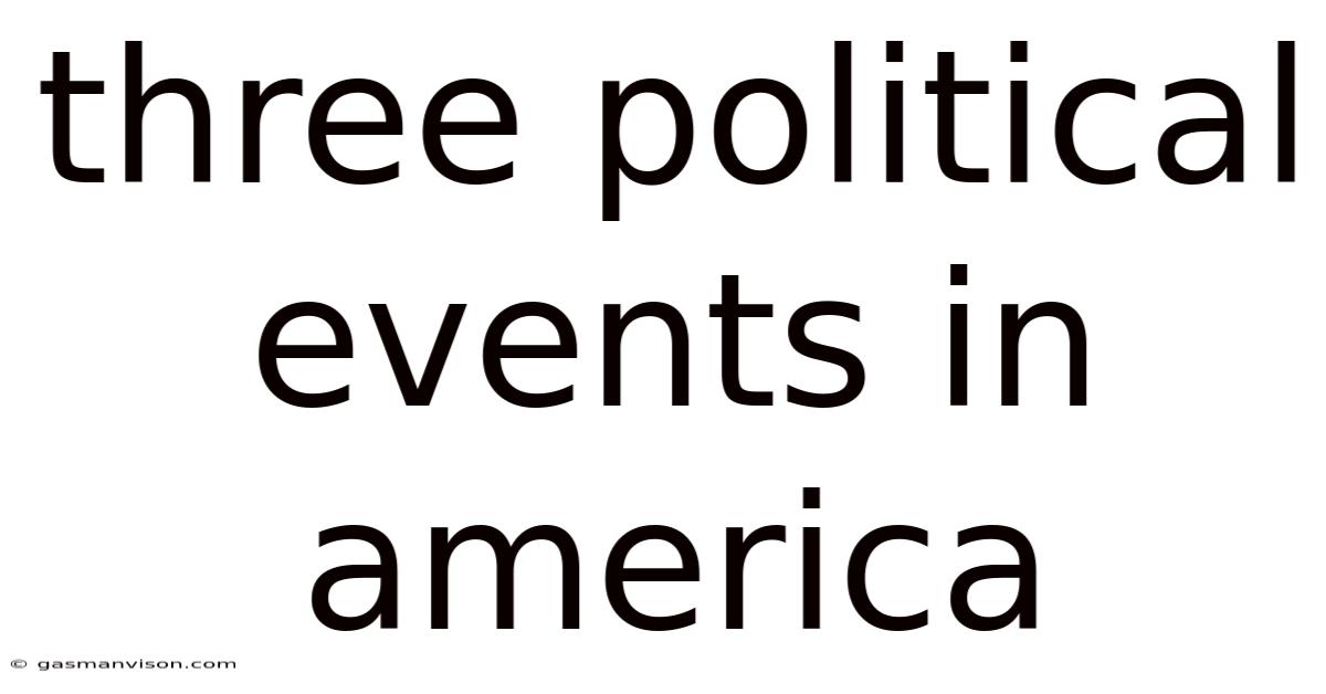 Three Political Events In America