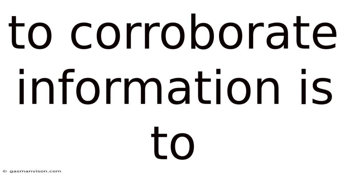 To Corroborate Information Is To