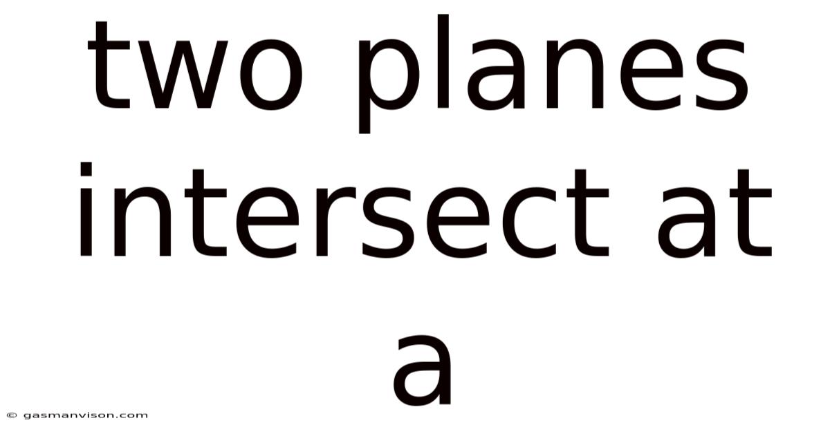 Two Planes Intersect At A