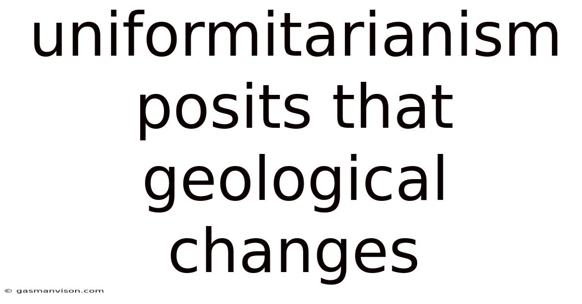 Uniformitarianism Posits That Geological Changes