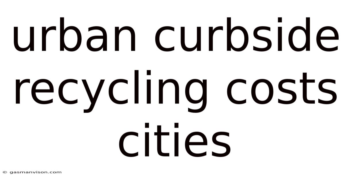 Urban Curbside Recycling Costs Cities