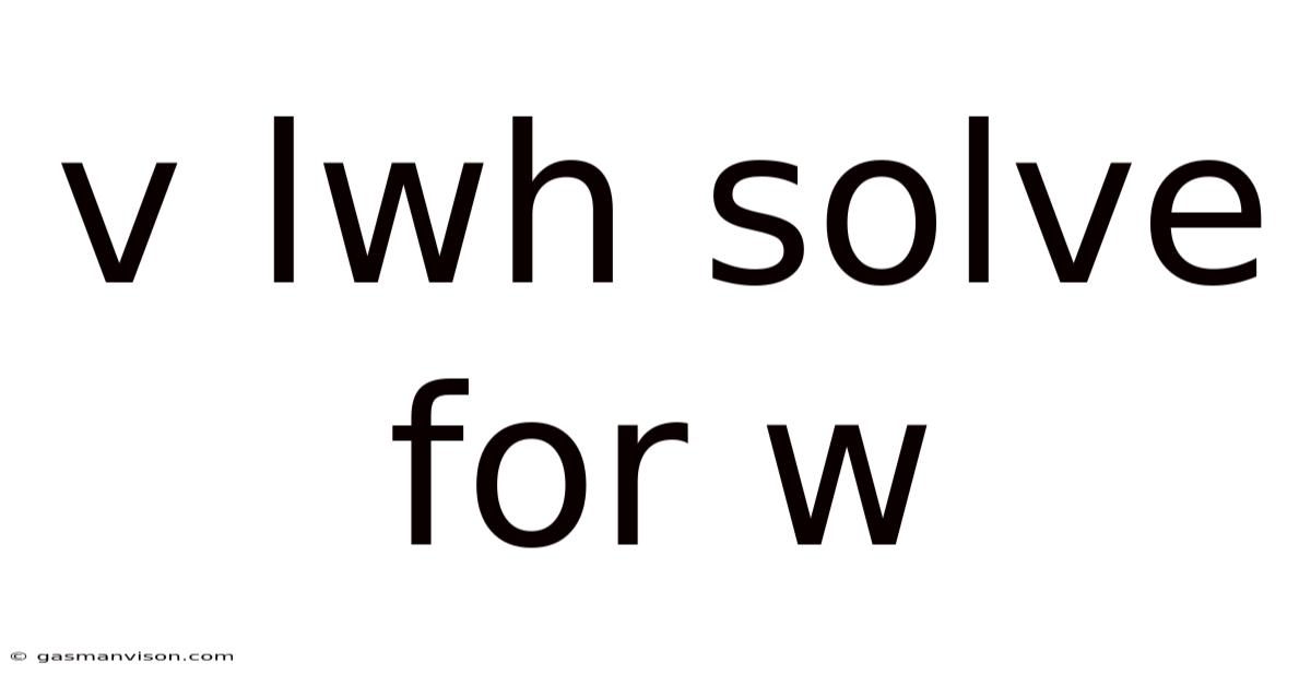V Lwh Solve For W