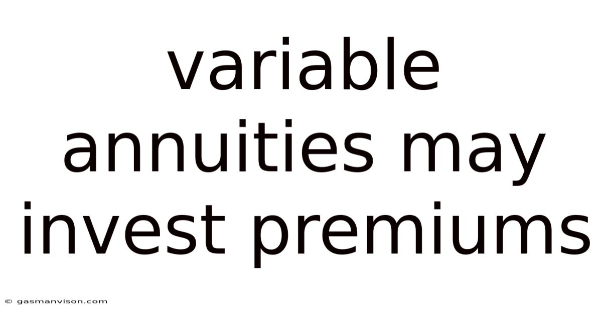 Variable Annuities May Invest Premiums