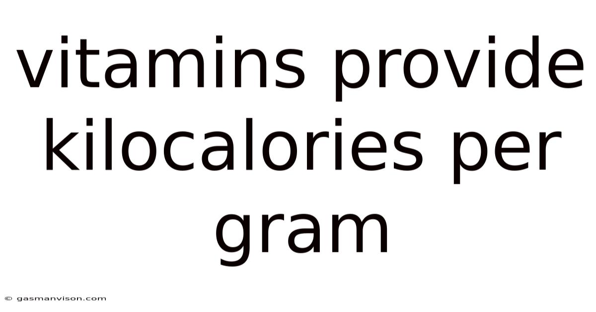 Vitamins Provide Kilocalories Per Gram