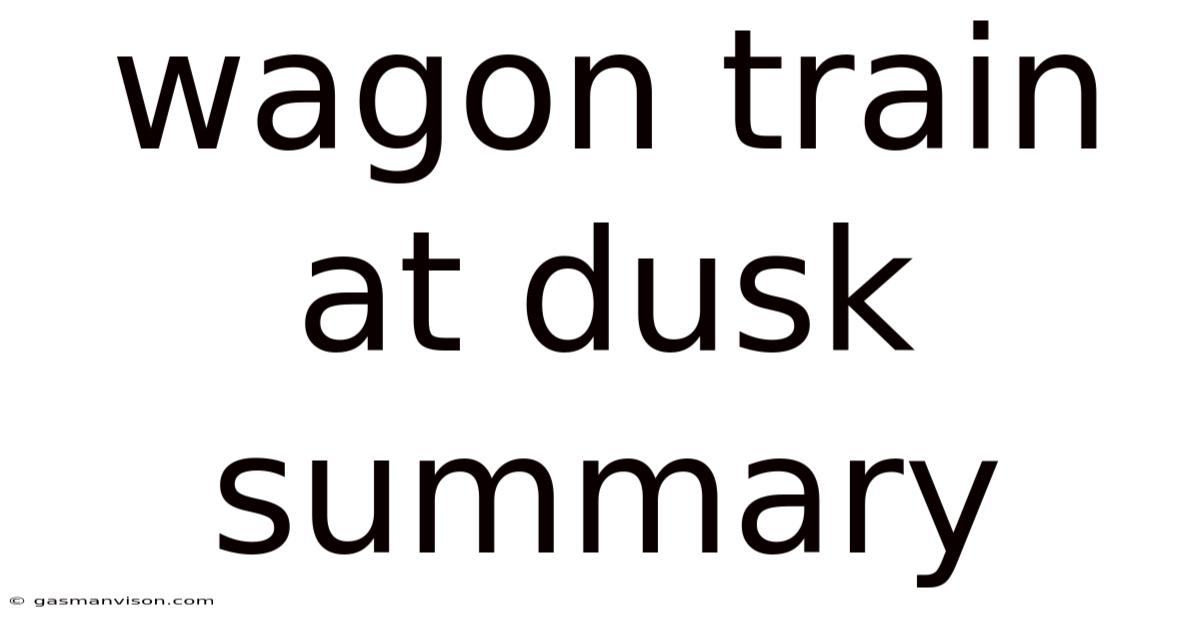 Wagon Train At Dusk Summary