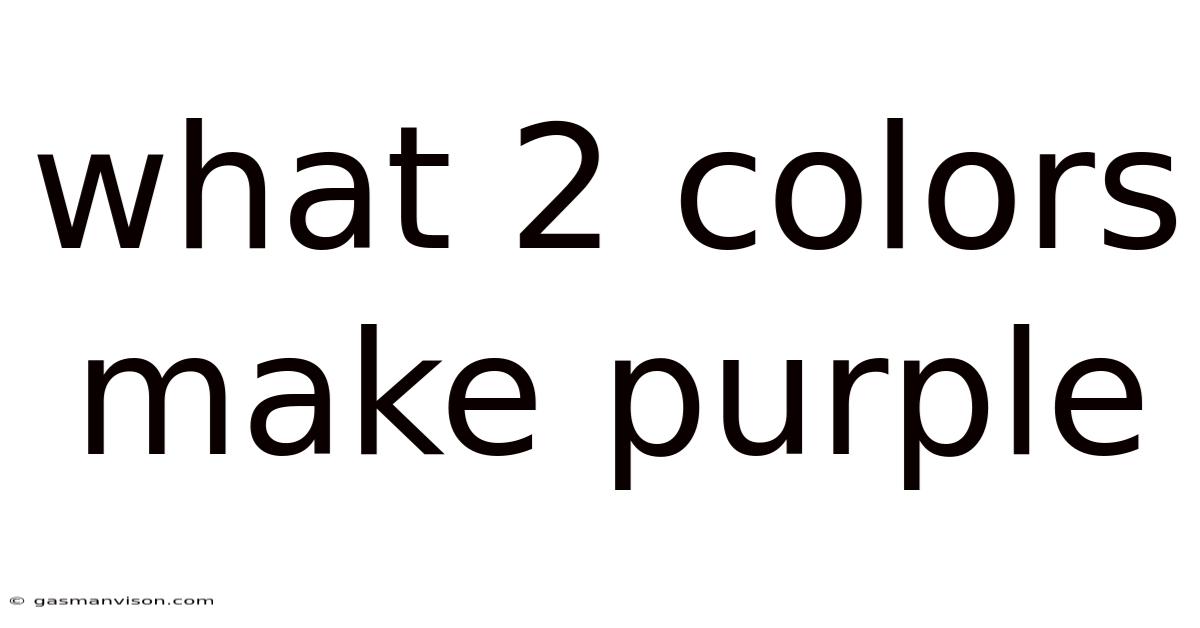 What 2 Colors Make Purple