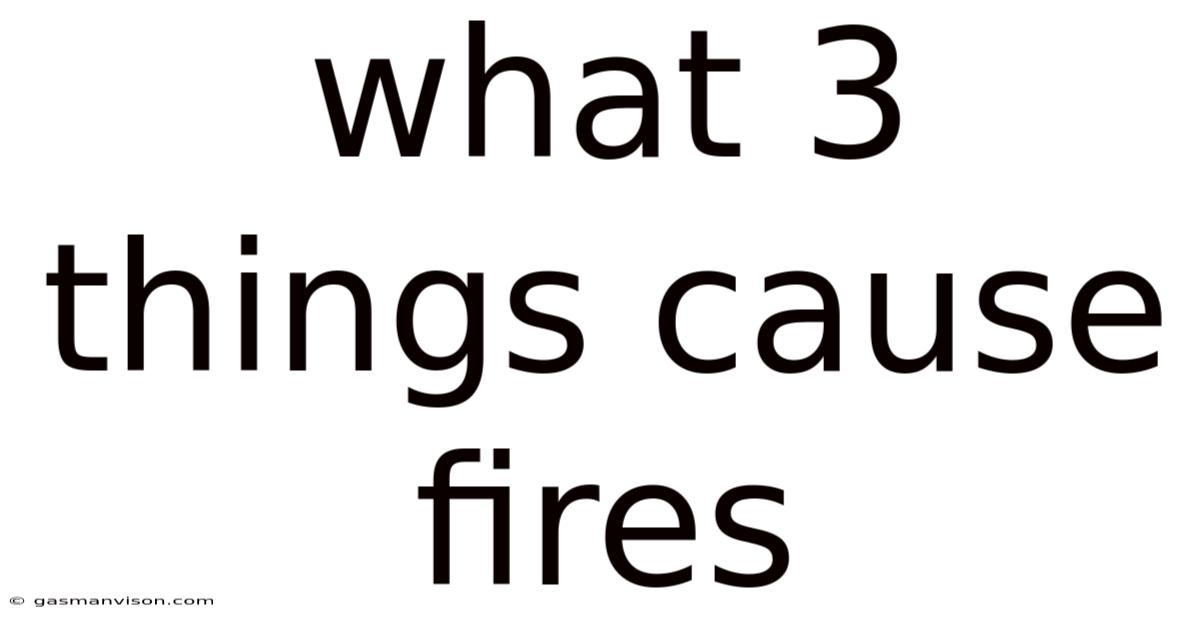What 3 Things Cause Fires