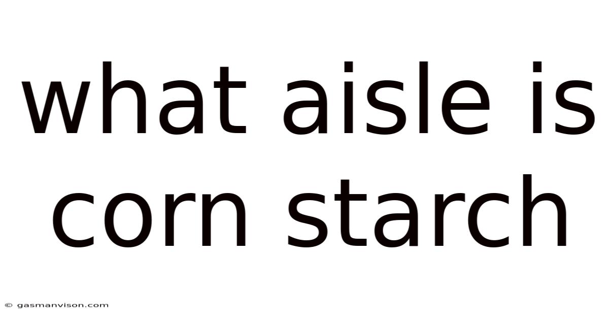 What Aisle Is Corn Starch