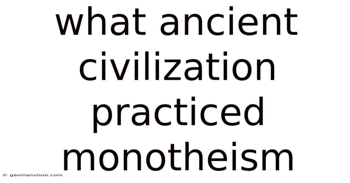 What Ancient Civilization Practiced Monotheism