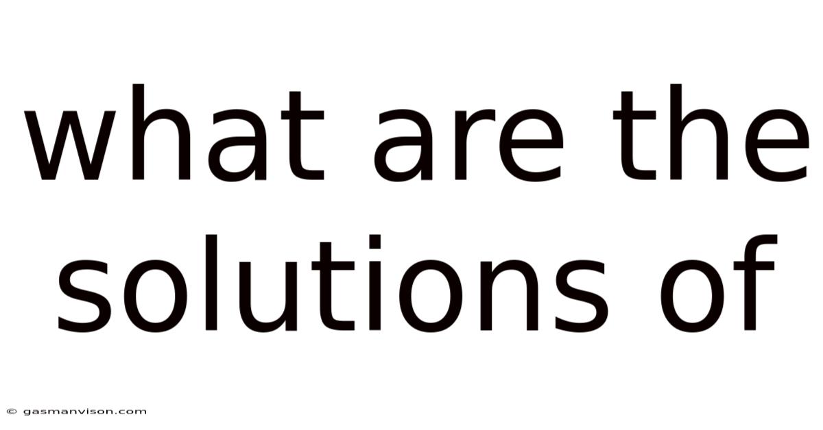 What Are The Solutions Of