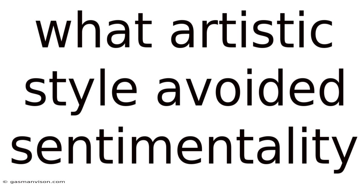 What Artistic Style Avoided Sentimentality